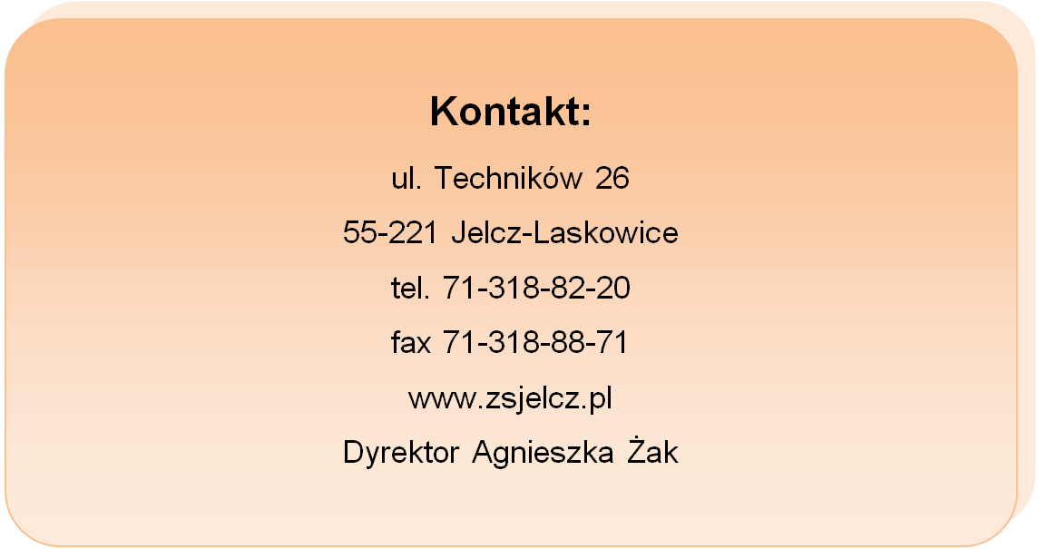 Kontakt: ul. Techników 26, 55-221 Jelcz-Laskowice, tel. 71-318-82-20, fax 71-318-88-71, www.zsjelcz.pl, Dyrektor Agnieszka Żak.